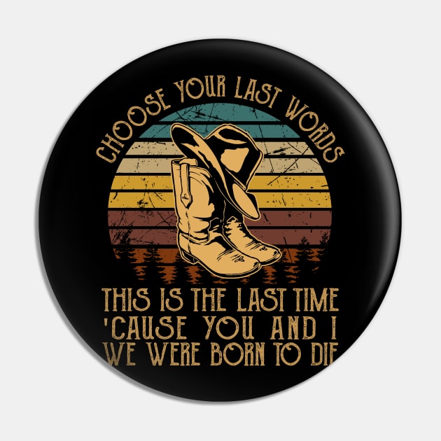 Choose Your Last Words, This Is The Last Time 'Cause You And I, We Were Born To Die Cowboy Boot Hat Pin by GodeleineBesnard