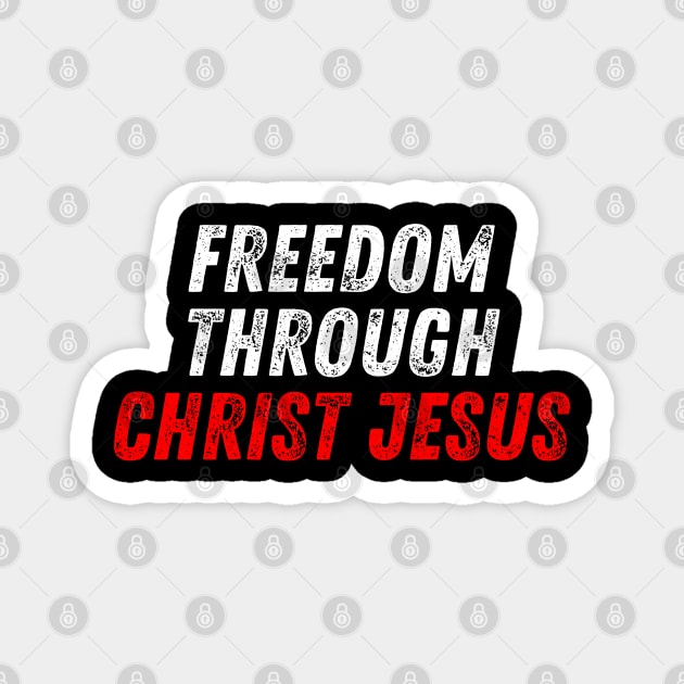 Christian Quote Freedom Through Christ Jesus Magnet by Art-Jiyuu