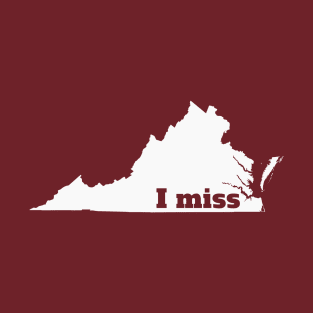 I Miss Virginia - My Home State T-Shirt