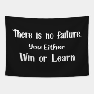 There is no failure. you either win or learn Tapestry