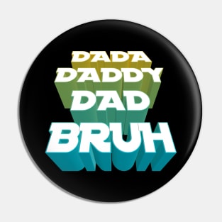 Dada, Daddy, Dad, Bruh - Fathers Day Pin