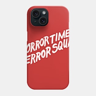 Horror Times Terror Squad type Phone Case