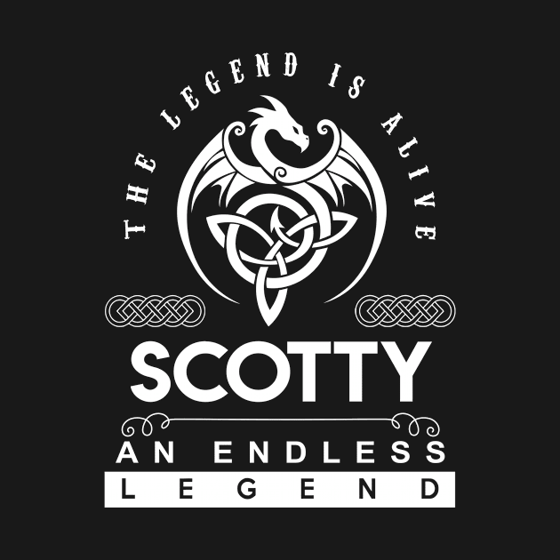 Scotty Name T Shirt - The Legend Is Alive - Scotty An Endless Legend Dragon Gift Item by riogarwinorganiza