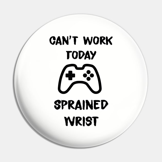 Cant work today. Sprained wrist Pin by MidniteSnackTees