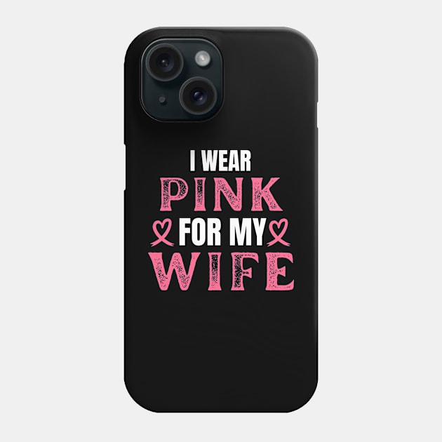 I Wear Pink For My Wife Breast Cancer Fighter Gift Phone Case by Illustradise