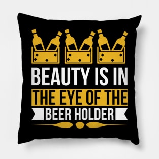 Beauty Is In The Eye of The Beer Holder T Shirt For Women Men Pillow