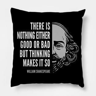 William Shakespeare Inspirational Quote: There Is Nothing Either Good Or Bad Pillow