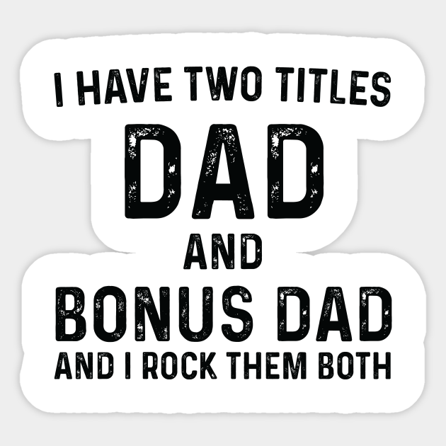 Step Dad Fathers Day Gift Step Dad I Have Two Titles Dad And Step Dad Step Dad Gifts Gifts For Stepdad Papa Gift Dad Gift Idea Sticker Teepublic Step Dad Fathers Day Gift Step Dad I Have Two Titles Dad And Step Dad Step Dad Gifts Gifts For Stepdad Papa Gift Dad Gift Idea Sticker Teepublic