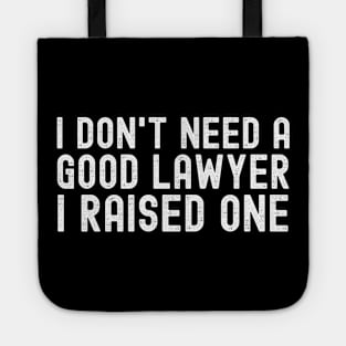 I Don't Need A Good Lawyer I Raised One Tote