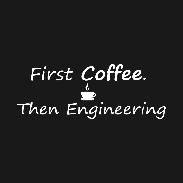 First Coffee Then Engineering by SavageArt ⭐⭐⭐⭐⭐