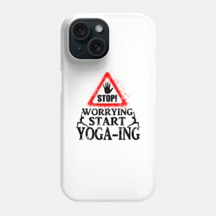 Stop Worrying Start Yoga-ing Phone Case