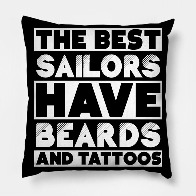 Best sailors have beards and tattoos . Perfect present for mother dad friend him or her Pillow by SerenityByAlex