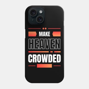 Make Heaven Crowded | Christian Phone Case