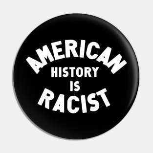 American History Is Racist Pin