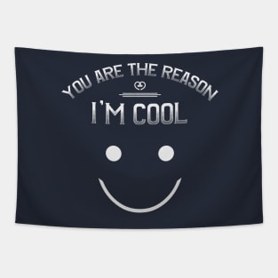 You Are The Reason I'm Cool T-Shirt Tapestry