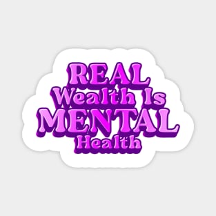 REAL WEALTH IS MENTAL HEALTH Magnet
