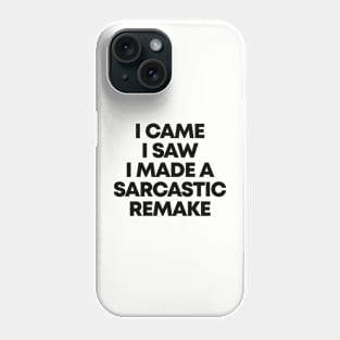 I Came I Saw I Made A Sarcastic Remake Ver.2 - Funny Sarcasm Phone Case