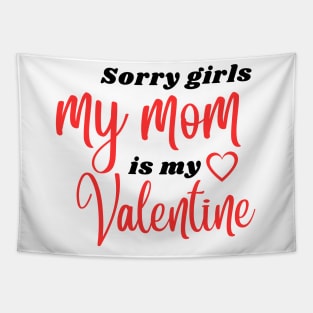 Sorry Girls My Mom Is My Valentine Tapestry