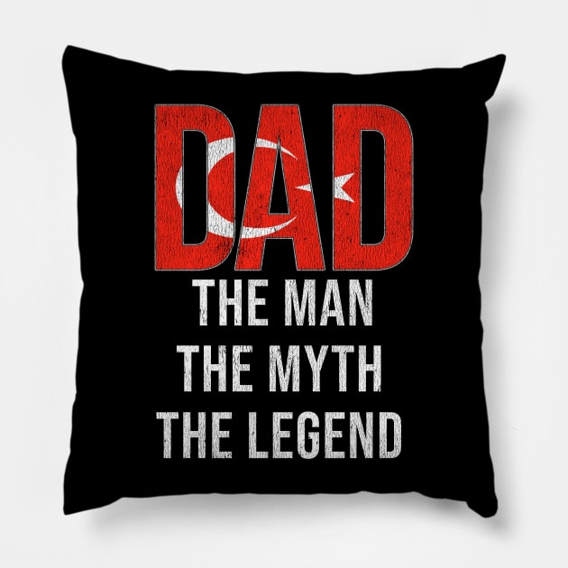 Turkish Dad The Man The Myth The Legend - Gift for Turkish Dad With Roots From Turkish Pillow by Country Flags