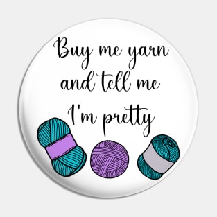 Buy Me Yarn and Tell Me I'm Pretty Pin