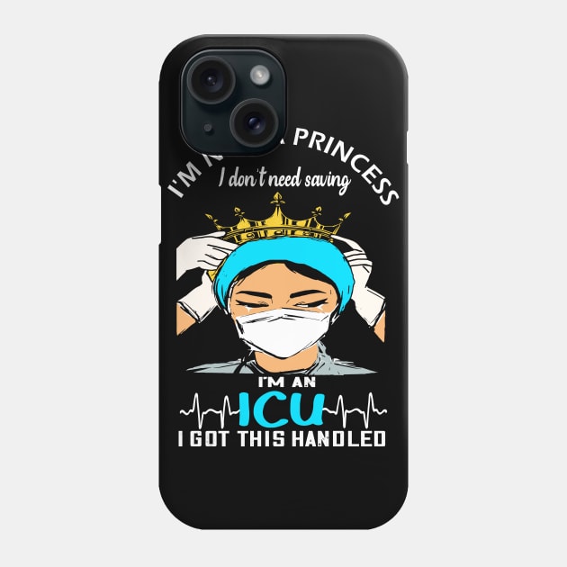 Im not a Princess i dont need saving im an ICU i got this handled icu 2020 gift Phone Case by DODG99