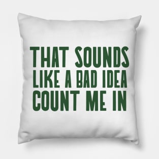 That sounds like a bad idea count me in Pillow