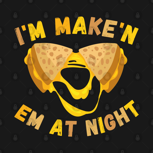 I'm Makin Em At Night Funny Meme Grilled Cheese Sandwich Fast Food by Hani-Clothing