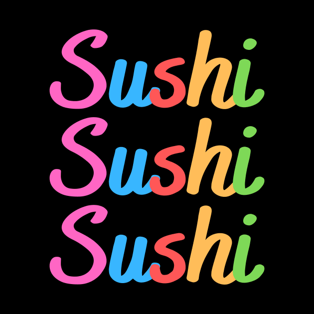 Sushi Sushi Sushi by RefinedApparelLTD