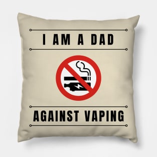 I am a DAD against VAPING Tshirt Pillow