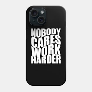 Nobody Cares Work Harder Phone Case