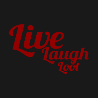 Live, Laugh, Loot T-Shirt