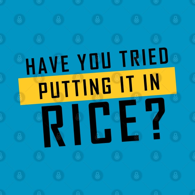 'Have you tried putting it in rice?' (Blue) - Meme Design by Tytex