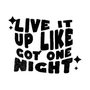 Live it up like got one night T-Shirt