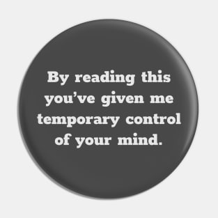 By Reading This You've Given Me Temporary Control of Your Mind Pin