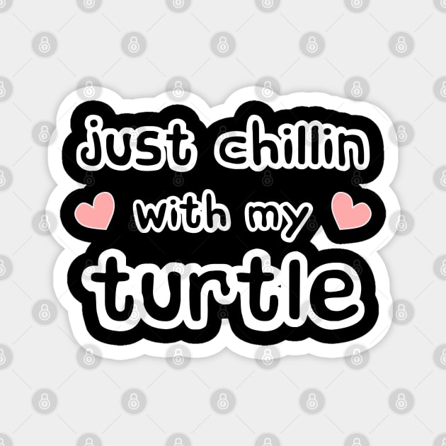 Just Chillin with my Turtle Magnet by Love Life Random