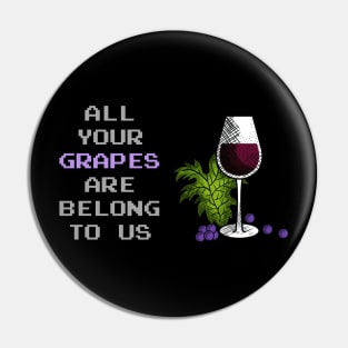 All Your Grapes Are Belong To Us Pin