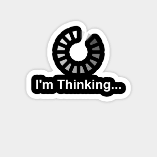 I'm Thinking - Great gift for Thinkers Magnet