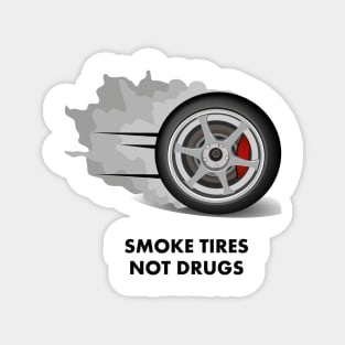 Smoke tires not drugs | FastLane design Magnet