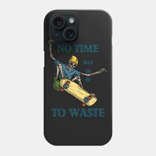 No time To Waste Skate or Die Phone Case