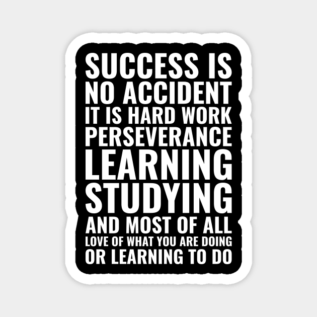 Success is no accident it is hard work perseverance learning studying and most of all love of what you are doing Motivational Magnet by Inspirify