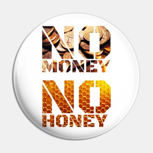 No Money No Honey Pin