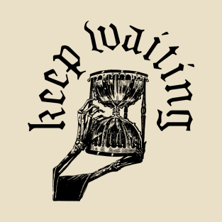 Keep Waiting T-Shirt