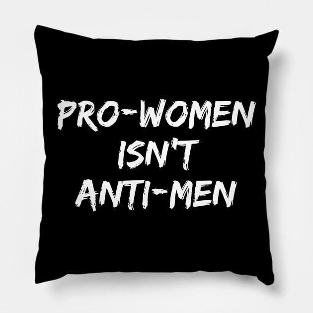 Pro Women Isn't Anti Men Feminist Feminism Pillow by fromherotozero