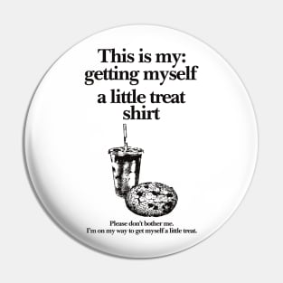 Getting Myself a Little Treat T-Shirt, This is my Getting myself a little treat T-shirt, Funny Getting Myself A Little Treat Sweatshirt Pin