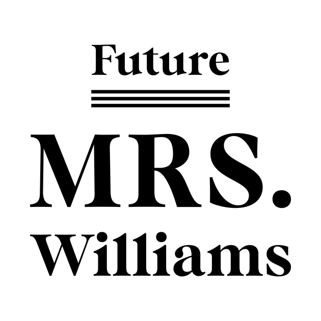 Future Mrs. Williams - Family Name Gift by Diogo Calheiros