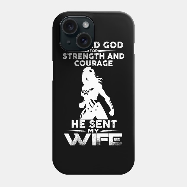 I Asked God Strength And Courage He Sent Me My Wife Phone Case by MonataHedd