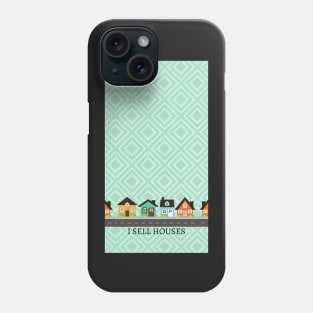 I Sell Houses Phone Case