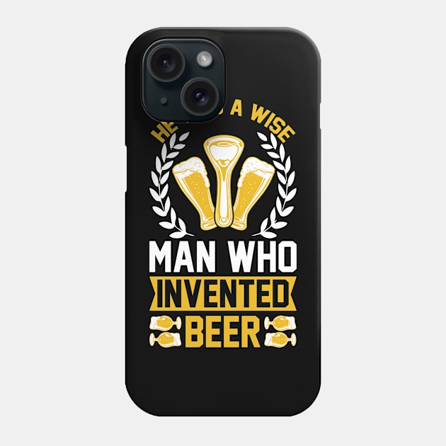 He is a wise man who invented beer T Shirt For Women Men Phone Case by Gocnhotrongtoi