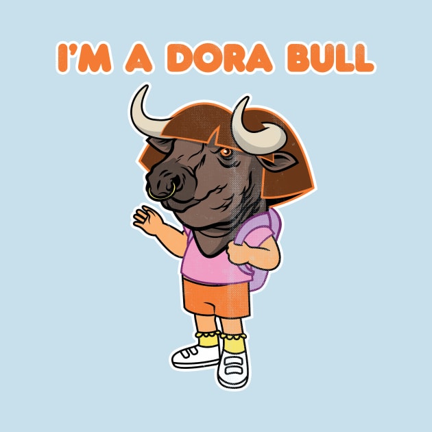 I'm a Dora Bull (distressed) by toadyco