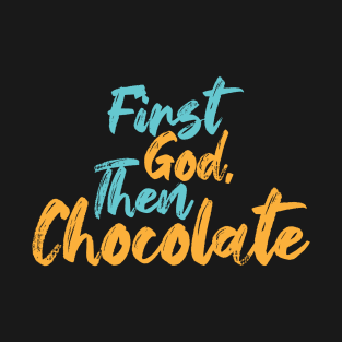 First God Then Chocolate T-Shirt